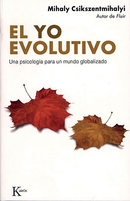 El Yo Evolutivo: Una Psicologa Para Un Mundo Globalizado - Csikszentmihalyi, Mihaly, Dr., PhD