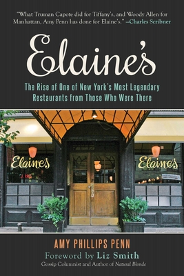 Elaine's: The Rise of One of New York's Most Legendary Restaurants from Those Who Were There - Phillips Penn, Amy, and Smith, Liz (Foreword by)