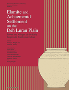 Elamite and Achaemenid Settlement on the Deh Luran Plain: Towns and Villages of the Early Empires in Southwestern Iran Volume 47