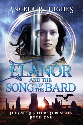 Elanor and the Song of the Bard: The Once and Future Chronicles, Book 1: The Once & Future Chronicles, Book 1 - Hughes, Angela R