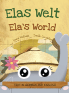 Elas Welt, Eine frhliche Geburtstagsgeschichte und eine Feier des Erbes und der Weltkulturen Deutsch-englische Ausgabe: Ela's World, A playful birthday story and a celebration of heritage and world cultures