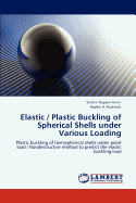 Elastic / Plastic Buckling of Spherical Shells Under Various Loading
