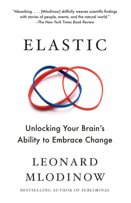 Elastic: Unlocking Your Brain's Ability to Embrace Change - Mlodinow, Leonard