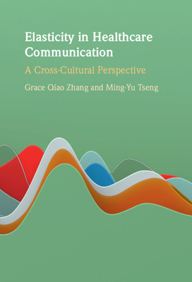 Elasticity in Healthcare Communication - Zhang, Grace Qiao, and Tseng, Ming-Yu