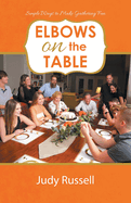 Elbows on the Table: Simple Ways to Make Gathering Fun