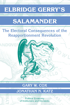 Elbridge Gerry's Salamander: The Electoral Consequences of the Reapportionment Revolution - Cox, Gary W., and Katz, Jonathan N.