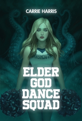 Elder God Dance Squad - Harris, Carrie