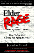 Elder Rage 2/E: How to Survive Caring for Aging Parents