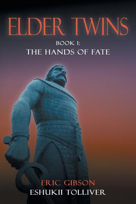 Elder Twins: Book 1: The Hands of Fate - Gibson, Eric, and Tolliver, Eshukiii