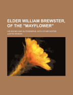 Elder William Brewster, of the Mayflower: His Books and Autographs, with Other Notes