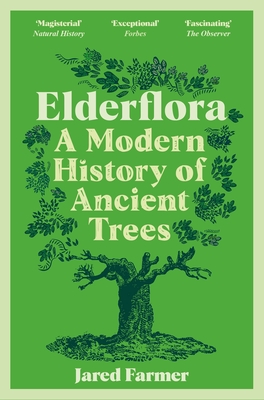Elderflora: A Modern History of Ancient Trees - Farmer, Jared
