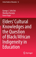 Elders' Cultural Knowledges and the Question of Black/ African Indigeneity in Education