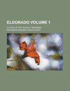 Eldorado; A Story of the Scarlet Pimpernel Volume 1