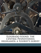 Eldorado Found, the Central Pennsylvania Highlands; A Tourist's Survey