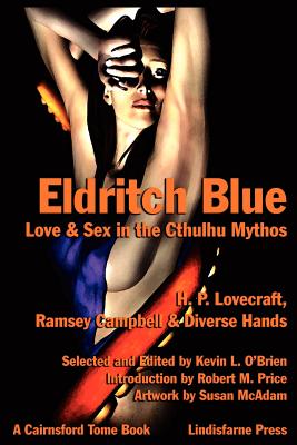 Eldritch Blue: Love & Sex in the Cthulhu Mythos - O'Brien, Kevin L (Editor), and Lovecraft, H P (Performed by), and Price, Robert M, Reverend, PhD (Introduction by)