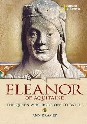 Eleanor of Aquitaine: The Queen Who Rode Off to Battle - Kramer, Ann