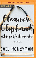 Eleanor Oliphant Está Perfectamente (Narración En Castellano)