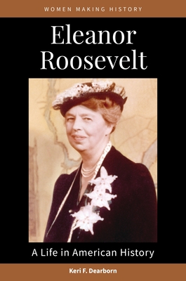 Eleanor Roosevelt: A Life in American History - Dearborn, Keri F