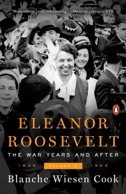 Eleanor Roosevelt, Volume 3: The War Years and After, 1939-1962 - Cook, Blanche Wiesen