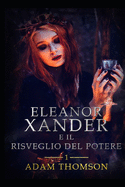 Eleanor Xander E Il Risveglio del Potere (Vol. 1 Della Saga Eleanor Xander)
