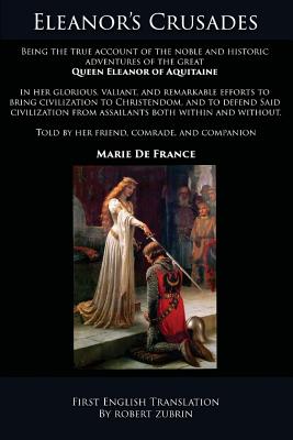 Eleanor's Crusades - De France, Marie, and Zubrin, Robert (Translated by)