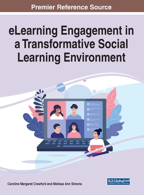 eLearning Engagement in a Transformative Social Learning Environment - Crawford, Caroline M (Editor), and Simons, Melissa A (Editor)