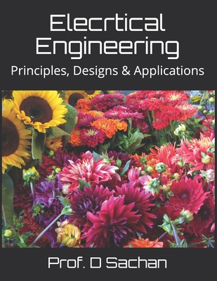 Elecrtical Engineering: Principles, Designs & Applications - Sachan, Prof D