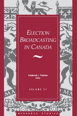 Election Broadcasting in Canada - Fletcher, Frederick J