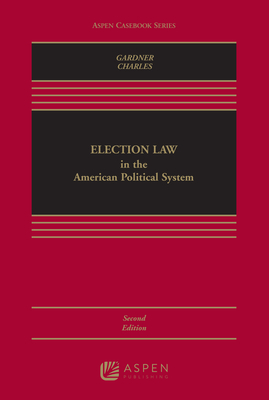Election Law in the American Political System - Gardner, James A, and Charles, Guy-Uriel