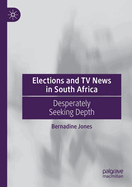 Elections and TV News in South Africa: Desperately Seeking Depth