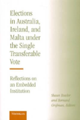 Elections in Australia, Ireland, and Malta Under the Single Transferable Vote: Reflections on an Embedded Institution - Bowler, Shaun (Editor), and Grofman, Bernard Norman (Editor)