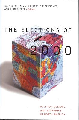 Elections of 2000: Politics, Culture, and Economics in North America - Green, John C, Professor