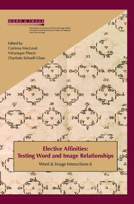 Elective Affinities: Testing Word and Image Relationships - Plesch, V?ronique, and MacLeod, Catriona, and Schoell-Glass, Charlotte