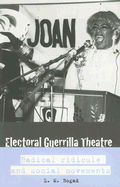 Electoral Guerrilla Theatre: Radical Ridicule and Social Movements - Bogad, L M