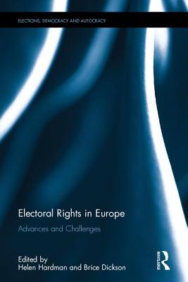 Electoral Rights in Europe: Advances and Challenges - Hardman, Helen (Editor), and Dickson, Brice (Editor)