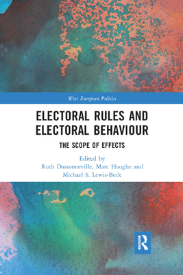 Electoral Rules and Electoral Behaviour: The Scope of Effects - Dassonneville, Ruth (Editor), and Hooghe, Marc (Editor), and Lewis-Beck, Michael S. (Editor)