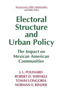 Electoral Structure and Urban Policy: Impact on Mexican American Communities - Polinard, J L, and Wrinkle, Robert D, and Longoria, Tomas