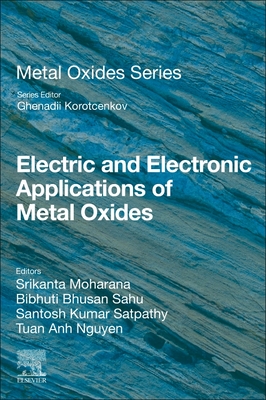 Electric and Electronic Applications of Metal Oxides - Moharana, Srikanta (Editor), and Sahu, Bibhuti Bhusan (Editor), and Satpathy, Santosh Kumar (Editor)