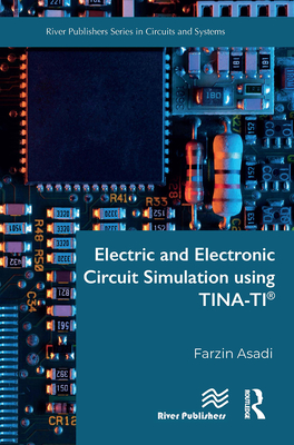 Electric and Electronic Circuit Simulation Using Tina-Ti - Asadi, Farzin