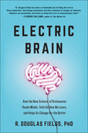 Electric Brain: How the New Science of Brainwaves Reads Minds, Tells Us How We Learn, and Helps Us Change for the Better