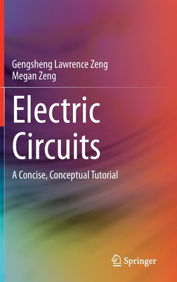 Electric Circuits: A Concise, Conceptual Tutorial - Zeng, Gengsheng Lawrence, and Zeng, Megan