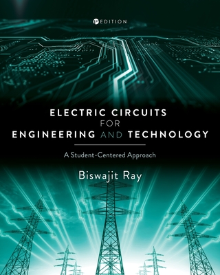 Electric Circuits for Engineering and Technology: A Student-Centered Approach - Ray, Biswajit