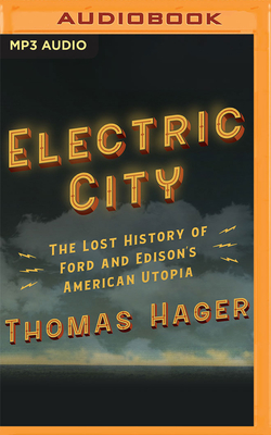 Electric City: The Lost History of Ford and Edison's American Utopia - Hager, Thomas, and Vietor, Marc (Read by)