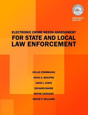 Electric Crimes Needs Assessment for State and Local Law Enforcement - Stambaugh, Hollis, and Beaupre, David S, and Icove, David J