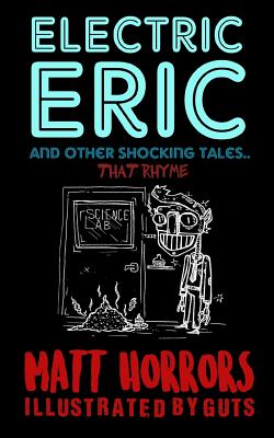 Electric Eric & Other Shocking Tales: (that rhyme) - Horrors, Matt