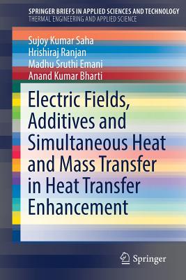 Electric Fields, Additives and Simultaneous Heat and Mass Transfer in Heat Transfer Enhancement - Saha, Sujoy Kumar, and Ranjan, Hrishiraj, and Emani, Madhu Sruthi