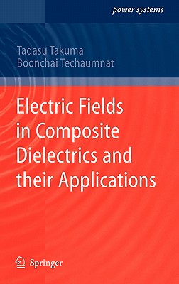 Electric Fields in Composite Dielectrics and Their Applications - Takuma, Tadasu, and Techaumnat, Boonchai