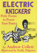 Electric Knickers: Potty Poems to Power Your Pants - Collett, Andrew