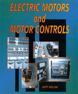 Electric Motors and Motor Controls - Keljik, Jeffrey J