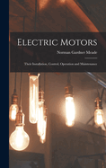 Electric Motors: Their Installation, Control, Operation and Maintenance